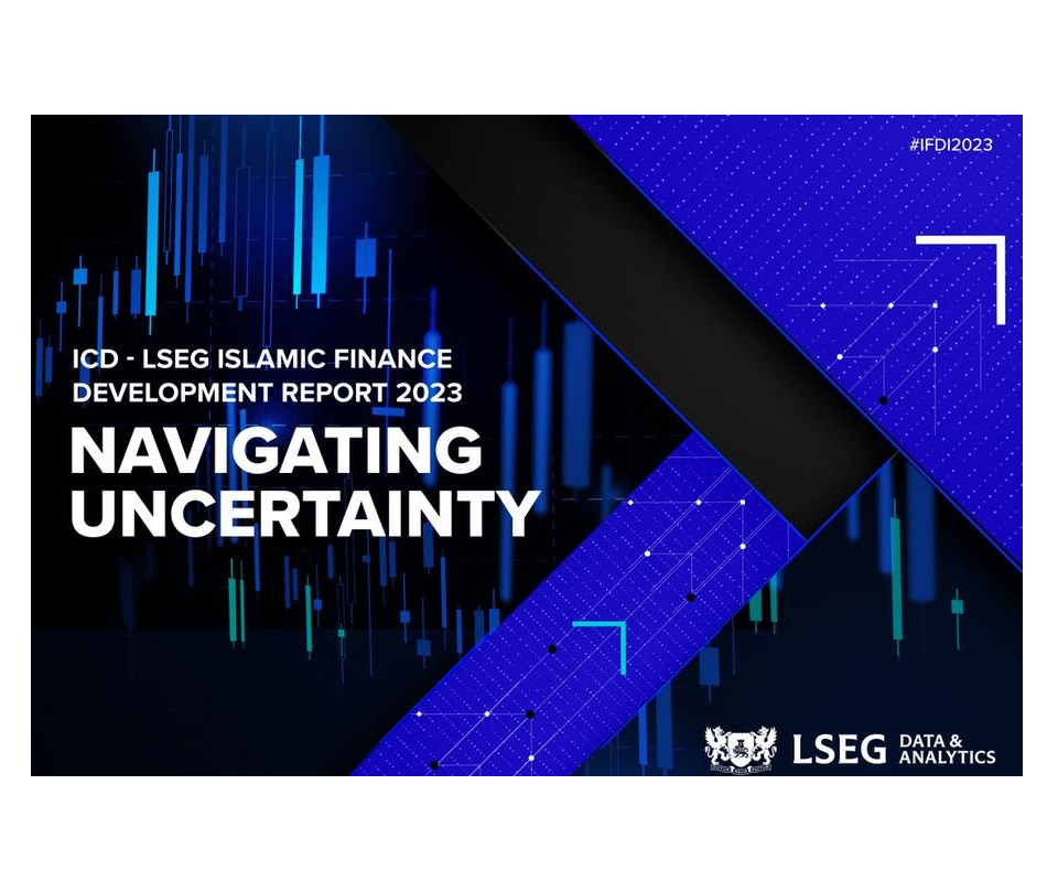 LAUNCH OF ICD-LSEG ISLAMIC FINANCE DEVELOPMENT REPORT 2023: NAVIGATING UNCERTAINTY